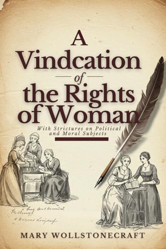 A Vindication of the Rights of Woman: With Strictures on Political and Moral Subjects von Independently published