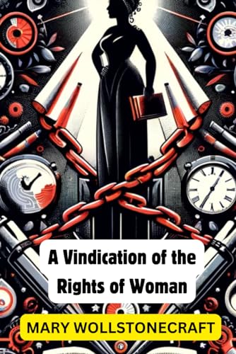 A Vindication of the Rights of Woman: With Structures on Political and Moral Subjects von Independently published