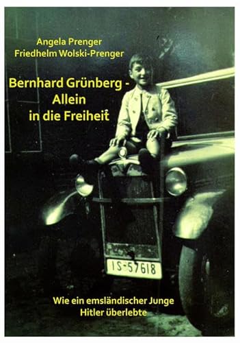 BERNHARD GRÜNBERG - ALLEIN IN DIE FREIHEIT: WIE EIN EMSLÄNDISCHER JUNGE HITLER ÜBERLEBTE von Edition Virgines