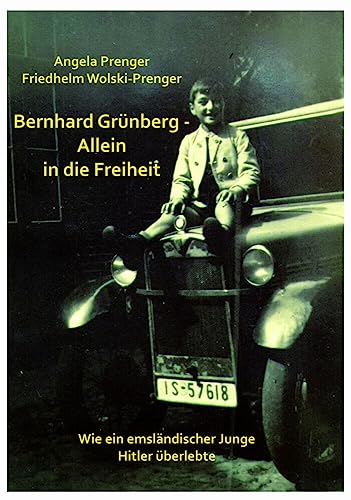BERNHARD GRÜNBERG - ALLEIN IN DIE FREIHEIT: WIE EIN EMSLÄNDISCHER JUNGE HITLER ÜBERLEBTE BERNHARD GRÜNBERG - ALLEIN IN DIE FREIHEIT: WIE EIN EMSLÄNDISCHER JUNGE HITLER ÜBERLEBTE von Edition Virgines
