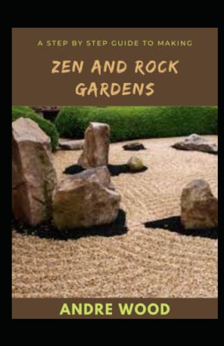 A Step By Step Guide To Making Zen And Rock Gardens A Step By Step Guide To Making Zen And Rock Gardens von Independently published