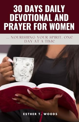 30 DAYS DAILY DEVOTIONAL AND PRAYER FOR WOMEN: NOURISHING YOUR SPIRIT, ONE DAY AT A TIME von Independently published