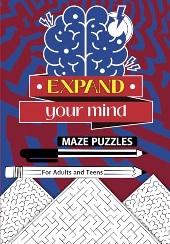EXPAND YOUR MIND MAZE PUZZLES: PUZZLES FOR ADULTS AND TEENS (EXPAND YOUR MIND: A Journey to Mental Wellness and Creative Discovery) von Independently published