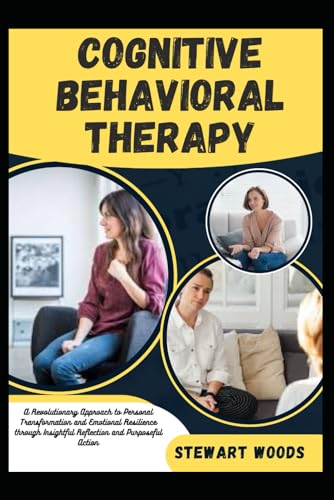 COGNITIVE BEHAVIORAL THERAPY: A Revolutionary Approach to Personal Transformation and Emotional Resilience through Insightful Reflection and Purposeful Action von Independently published
