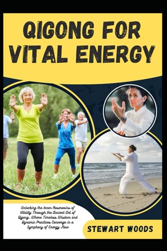 QIGONG FOR VITAL ENERGY: Unlocking the Inner Reservoirs of Vitality Through the Ancient Art of Qigong, Where Timeless Wisdom and Dynamic Practices Converge in a Symphony of Energy Flow von Independently published