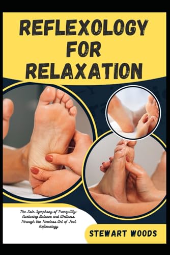 REFLEXOLOGY FOR RELAXATION: The Sole Symphony of Tranquility: Nurturing Balance and Wellness Through the Timeless Art of Foot Reflexology von Independently published