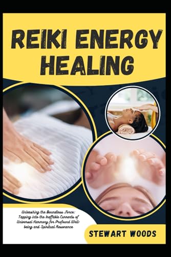 REIKI ENERGY HEALING: Unleashing the Boundless Force: Tapping into the Ineffable Currents of Universal Harmony for Profound Well-being and Spiritual Resonance von Independently published