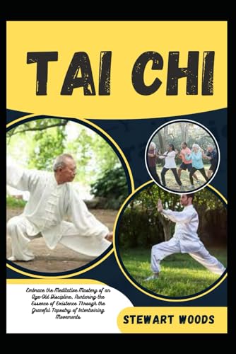 TAI CHI: Embrace the Meditative Mastery of an Age-Old Discipline, Nurturing the Essence of Existence Through the Graceful Tapestry of Intertwining Movements von Independently published