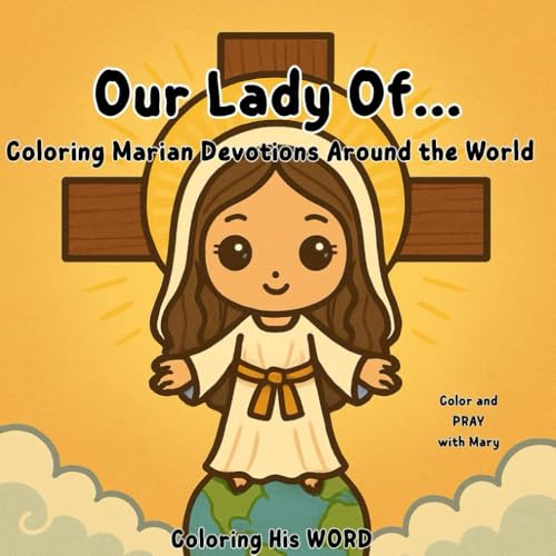 Our Lady Of...: Coloring Marian Devotions Around the World. Color and PRAY with Mary von Independently published