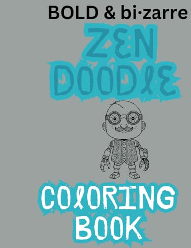 BOLD & BIZAARE ADULT ZEN DOODLE COLORING BOOK von Independently published