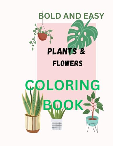 BOLD AND EASY PLANTS AND FLOWERS COLORING BOOK von Independently published