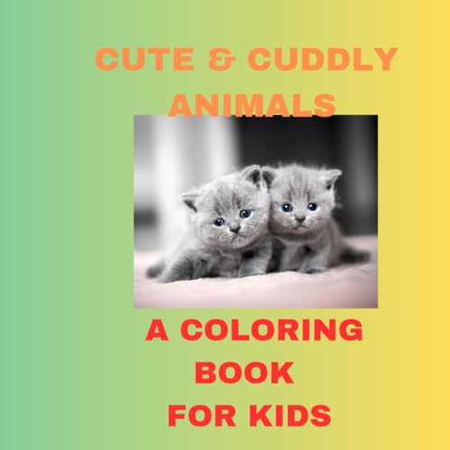 CUTE AND CUDDLY ANIMALS A COLORING BOOK FOR KIDS CUTE AND CUDDLY ANIMALS A COLORING BOOK FOR KIDS von Independently published