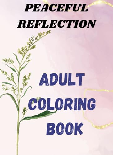 PEACEFUL REFLECTION ADULT COLORING BOOK PEACEFUL REFLECTION ADULT COLORING BOOK von Independently published