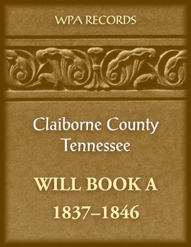 Claiborne County, Tennessee Will Book A, 1837-1846 von Heritage Books Inc.