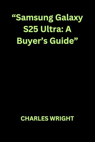 “Samsung Galaxy S25 Ultra: A Buyer’s Guide” von Independently published