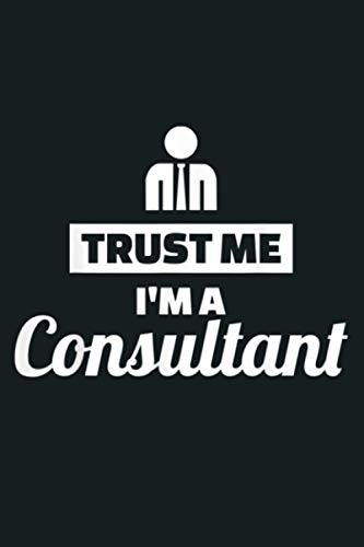 Trust Me I M A Consultant: Notebook Planner - 6x9 inch Daily Planner Journal, To Do List Notebook, Daily Organizer, 114 Pages