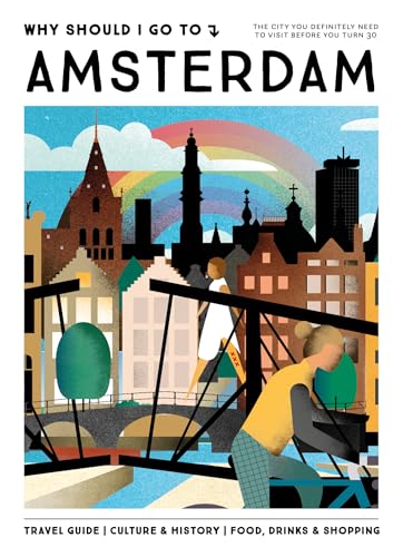 Why Should I Go To Amsterdam: The city you definitely need to visit before you turn 30 Why Should I Go To Amsterdam: The city you definitely need to visit before you turn 30