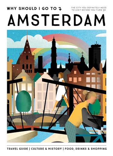 Why Should I Go To Amsterdam: The city you definitely need to visit before you turn 30