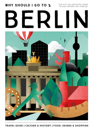 Why Should I Go To Berlin: The city you definitely need to visit before you turn 30 von Mo'Media