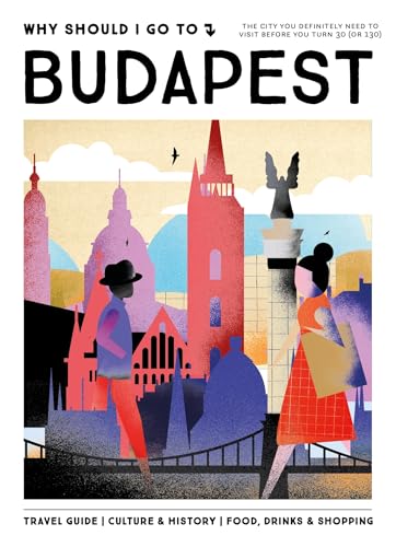 Why Should I Go To Budapest: The city you definitely need to visit before you turn 30 (or 130) von Mo Media, Netherlands