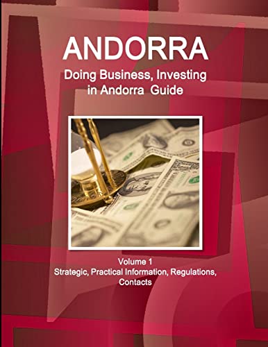 Andorra: Doing Business, Investing in Andorra Guide Volume 1 Strategic, Practical Information, Regulations, Contacts (World Business and Investment Library) von IBP USA