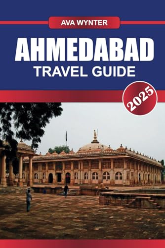 AHMEDABAD TRAVEL GUIDE 2025: Top Attractions, Street Food, Historical Sites & Travel Tips for the Ultimate Gujarat Vacation AHMEDABAD TRAVEL GUIDE 2025: Top Attractions, Street Food, Historical Sites & Travel Tips for the Ultimate Gujarat Vacation von Independently published