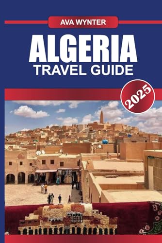 ALGERIA TRAVEL GUIDE 2025: Uncover Ancient Civilizations, Expansive Saharan Landscapes, and a Rich Cultural Tapestry in North Africa's Largest Nation ALGERIA TRAVEL GUIDE 2025: Uncover Ancient Civilizations, Expansive Saharan Landscapes, and a Rich Cultural Tapestry in North Africa's Largest Nation von Independently published