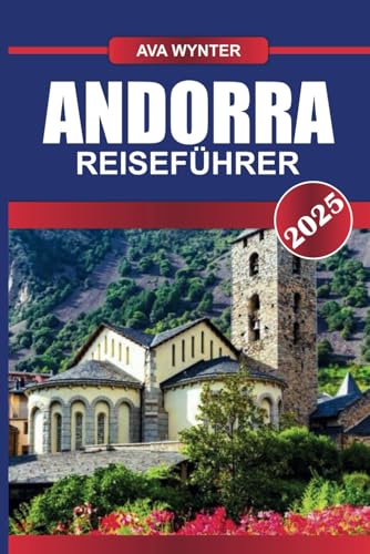 ANDORRA REISEFÜHRER 2025: Erleben Sie die Pracht der Pyrenäen mit Weltklasse-Skifahren, malerischen Wanderwegen und steuerfreiem Shopping ANDORRA REISEFÜHRER 2025: Erleben Sie die Pracht der Pyrenäen mit Weltklasse-Skifahren, malerischen Wanderwegen und steuerfreiem Shopping von Independently published