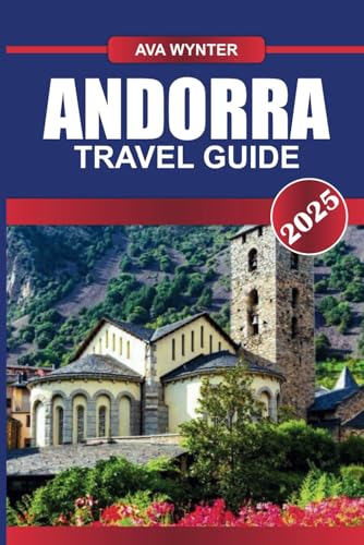 ANDORRA TRAVEL GUIDE 2025: Experience High-Pyrenees Splendor with World-Class Skiing, Scenic Hiking Trails, and Tax-Free Shopping ANDORRA TRAVEL GUIDE 2025: Experience High-Pyrenees Splendor with World-Class Skiing, Scenic Hiking Trails, and Tax-Free Shopping von Independently published