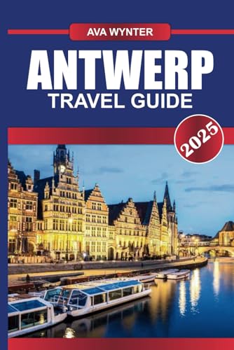 ANTWERP TRAVEL GUIDE 2025: Uncover Europe's Diamond Capital, Renowned for Its Fashion District, Historic Port, and Flemish Art ANTWERP TRAVEL GUIDE 2025: Uncover Europe's Diamond Capital, Renowned for Its Fashion District, Historic Port, and Flemish Art von Independently published