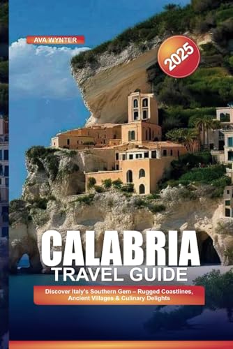 CALABRIA TRAVEL GUIDE 2025: Discover Italy's Southern Gem – Rugged Coastlines, Ancient Villages & Culinary Delights CALABRIA TRAVEL GUIDE 2025: Discover Italy's Southern Gem – Rugged Coastlines, Ancient Villages & Culinary Delights von Independently published