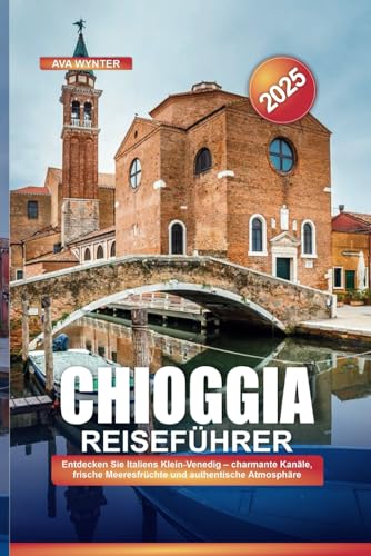 CHIOGGIA REISEFÜHRER 2025: Entdecken Sie Italiens Klein-Venedig – charmante Kanäle, frische Meeresfrüchte und authentische Atmosphäre CHIOGGIA REISEFÜHRER 2025: Entdecken Sie Italiens Klein-Venedig – charmante Kanäle, frische Meeresfrüchte und authentische Atmosphäre von Independently published