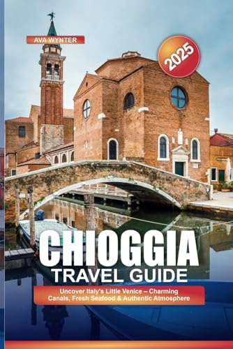 CHIOGGIA TRAVEL GUIDE 2025: Uncover Italy’s Little Venice – Charming Canals, Fresh Seafood & Authentic Atmosphere CHIOGGIA TRAVEL GUIDE 2025: Uncover Italy’s Little Venice – Charming Canals, Fresh Seafood & Authentic Atmosphere von Independently published