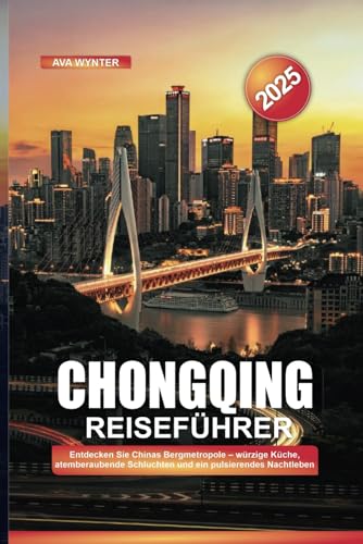 CHONGQING REISEFÜHRER 2025: Entdecken Sie Chinas Bergmetropole – würzige Küche, atemberaubende Schluchten und ein pulsierendes Nachtleben CHONGQING REISEFÜHRER 2025: Entdecken Sie Chinas Bergmetropole – würzige Küche, atemberaubende Schluchten und ein pulsierendes Nachtleben von Independently published