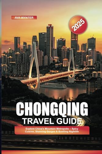 CHONGQING TRAVEL GUIDE 2025: Explore China’s Mountain Metropolis – Spicy Cuisine, Stunning Gorges & Bustling Nightlife CHONGQING TRAVEL GUIDE 2025: Explore China’s Mountain Metropolis – Spicy Cuisine, Stunning Gorges & Bustling Nightlife von Independently published