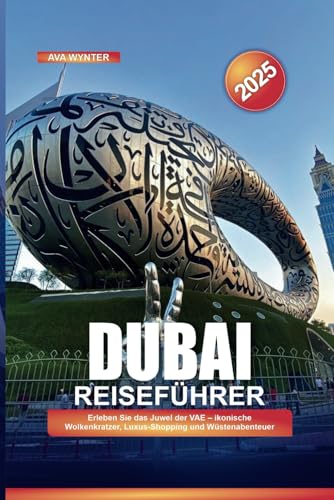 DUBAI REISEFÜHRER 2025: Erleben Sie das Juwel der VAE – ikonische Wolkenkratzer, Luxus-Shopping und Wüstenabenteuer DUBAI REISEFÜHRER 2025: Erleben Sie das Juwel der VAE – ikonische Wolkenkratzer, Luxus-Shopping und Wüstenabenteuer von Independently published