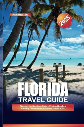 FLORIDA TRAVEL GUIDE 2025: Discover the Sunshine State – Pristine Beaches, Thrilling Theme Parks & Endless Outdoor Fun FLORIDA TRAVEL GUIDE 2025: Discover the Sunshine State – Pristine Beaches, Thrilling Theme Parks & Endless Outdoor Fun von Independently published