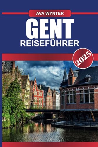 GENT REISEFÜHRER 2025: Erkunden Sie mittelalterliche Kanäle, majestätische Schlösser und eine dynamische Kunstszene in Flanderns verstecktem Juwel GENT REISEFÜHRER 2025: Erkunden Sie mittelalterliche Kanäle, majestätische Schlösser und eine dynamische Kunstszene in Flanderns verstecktem Juwel von Independently published
