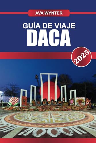GUÍA DE VIAJE DACA 2025: principales atracciones, la mejor comida callejera, sitios culturales y consejos de viaje para visitar la bulliciosa capital de Bangladesh GUÍA DE VIAJE DACA 2025: principales atracciones, la mejor comida callejera, sitios culturales y consejos de viaje para visitar la bulliciosa capital de Bangladesh von Independently published