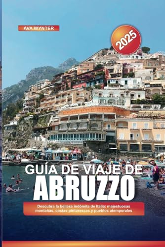 GUÍA DE VIAJE DE ABRUZZO 2025: Descubra la belleza indómita de Italia: majestuosas montañas, costas pintorescas y pueblos atemporales GUÍA DE VIAJE DE ABRUZZO 2025: Descubra la belleza indómita de Italia: majestuosas montañas, costas pintorescas y pueblos atemporales von Independently published