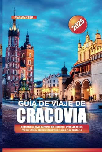 GUÍA DE VIAJE DE CRACOVIA 2025: Explora la joya cultural de Polonia: monumentos medievales, plazas vibrantes y una rica historia GUÍA DE VIAJE DE CRACOVIA 2025: Explora la joya cultural de Polonia: monumentos medievales, plazas vibrantes y una rica historia von Independently published