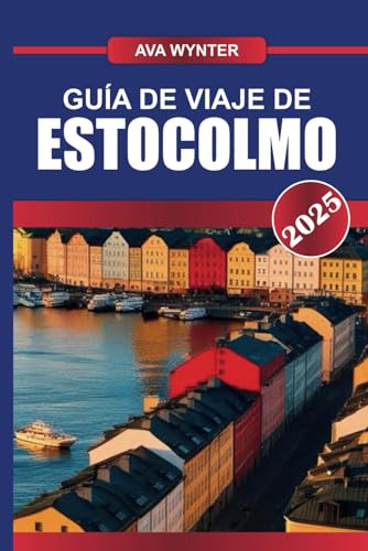 GUÍA DE VIAJE DE ESTOCOLMO 2025: Navega por la "Venecia del Norte", donde el casco antiguo histórico se encuentra con el innovador diseño y la cultura escandinavos GUÍA DE VIAJE DE ESTOCOLMO 2025: Navega por la "Venecia del Norte", donde el casco antiguo histórico se encuentra con el innovador diseño y la cultura escandinavos von Independently published