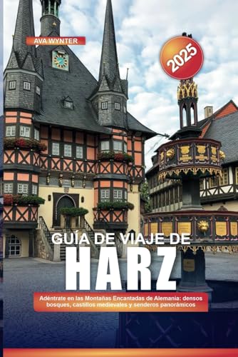 GUÍA DE VIAJE DE HARZ 2025: Adéntrate en las Montañas Encantadas de Alemania: densos bosques, castillos medievales y senderos panorámicos GUÍA DE VIAJE DE HARZ 2025: Adéntrate en las Montañas Encantadas de Alemania: densos bosques, castillos medievales y senderos panorámicos von Independently published