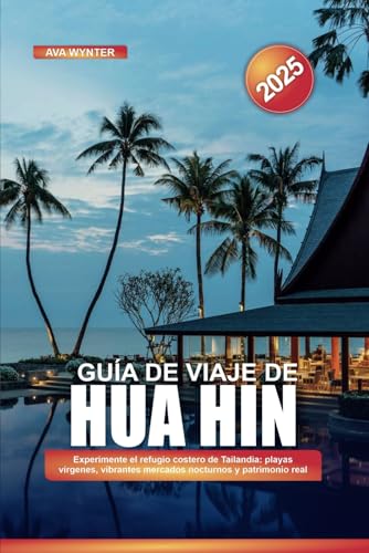 GUÍA DE VIAJE DE HUA HIN 2025: Experimente el refugio costero de Tailandia: playas vírgenes, vibrantes mercados nocturnos y patrimonio real GUÍA DE VIAJE DE HUA HIN 2025: Experimente el refugio costero de Tailandia: playas vírgenes, vibrantes mercados nocturnos y patrimonio real von Independently published