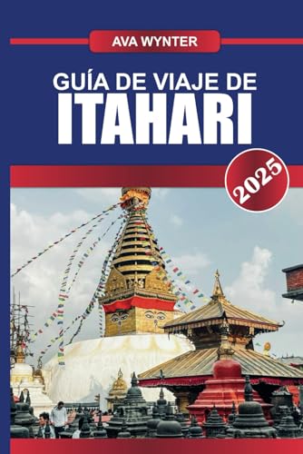 GUÍA DE VIAJE DE ITAHARI 2025: Experimente la vibrante encrucijada del este de Nepal, donde convergen diversas culturas y belleza escénica GUÍA DE VIAJE DE ITAHARI 2025: Experimente la vibrante encrucijada del este de Nepal, donde convergen diversas culturas y belleza escénica von Independently published
