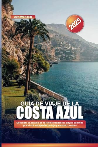 GUÍA DE VIAJE DE LA COSTA AZUL 2025: Descubra el paraíso de la Riviera francesa: playas bañadas por el sol, escapadas de lujo y encanto costero GUÍA DE VIAJE DE LA COSTA AZUL 2025: Descubra el paraíso de la Riviera francesa: playas bañadas por el sol, escapadas de lujo y encanto costero von Independently published