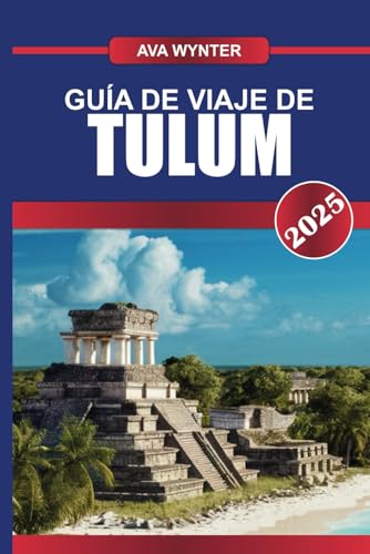 GUÍA DE VIAJE DE TULUM 2025: Descubre playas vírgenes, antiguas ruinas mayas y ambientes eco-chic en el paraíso costero de la Riviera Maya GUÍA DE VIAJE DE TULUM 2025: Descubre playas vírgenes, antiguas ruinas mayas y ambientes eco-chic en el paraíso costero de la Riviera Maya von Independently published
