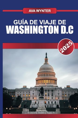 GUÍA DE VIAJE DE WASHINGTON D.C 2025: Descubra monumentos icónicos, museos de renombre y el latido del corazón de la política estadounidense en la capital de la nación. GUÍA DE VIAJE DE WASHINGTON D.C 2025: Descubra monumentos icónicos, museos de renombre y el latido del corazón de la política estadounidense en la capital de la nación. von Independently published