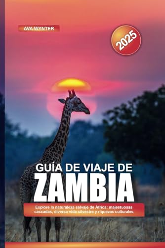 GUÍA DE VIAJE DE ZAMBIA 2025: Explore la naturaleza salvaje de África: majestuosas cascadas, diversa vida silvestre y riquezas culturales GUÍA DE VIAJE DE ZAMBIA 2025: Explore la naturaleza salvaje de África: majestuosas cascadas, diversa vida silvestre y riquezas culturales von Independently published