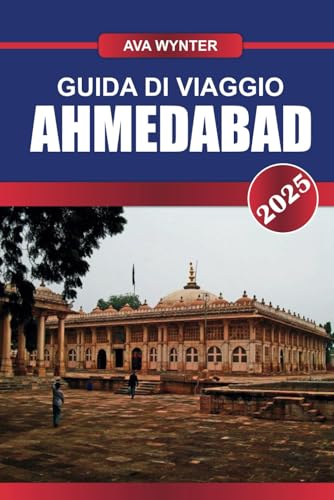 GUIDA DI VIAGGIO AHMEDABAD 2025: Le migliori attrazioni, cibo di strada, siti storici e consigli di viaggio per la migliore vacanza in Gujarat GUIDA DI VIAGGIO AHMEDABAD 2025: Le migliori attrazioni, cibo di strada, siti storici e consigli di viaggio per la migliore vacanza in Gujarat von Independently published
